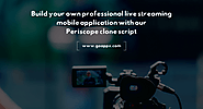 Build your professional live streaming application with our Periscope clone script - WriteUpCafe.com