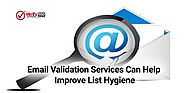 Email validation services can help improve list hygiene