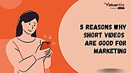 5 Reasons Why Short Videos are good for Marketing | ValueHits