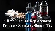 4 Best Nicotine Replacement Products Smokers Should Try by Nethan Paul - Issuu