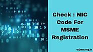 Check : NIC Code For MSME Registration | Udyam