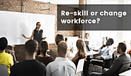 Upskill and Reskill the Workforce - A Critical Success Factor