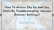 How To Access Sky Go And Sky Store By Troubleshooting Internet Browser Settings? - Sky UK