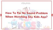 How To Fix No Sound Problem When Watching Sky Kids App?