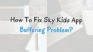 How To Fix Sky Kids App Buffering Problem?