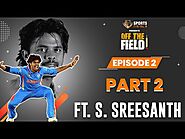 WATCH Episode 2 Part 2 of 'OFF THE FIELD' featuring S. Sreesanth on SportsTiger | Latest Sports Story & News - Sports...