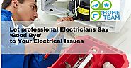 Let professional Electricians Say ‘Good Bye’ to Your Electrical Issues
