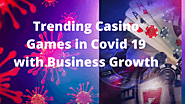 Trending Casino Games in Covid 19 with Business Growth - Ais Technolabs