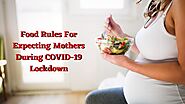 Food Rules For Expecting Mothers During COVID-19 Lockdown