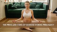 The pros and cons of exercise during pregnancy