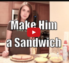 Make Him a Sandwich -Overly Attached Girlfriend - RocknRoll Goulash