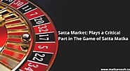 Satta Market: Plays a Critical Part in The Game of Satta Matka