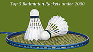 Top Selling 5 Best Badminton Rackets Under 2000 in India