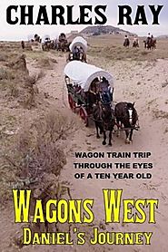 Wagons West: Daniel's Journey: Wagon Train Trip through the Eyes of a Ten Year Old