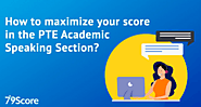 How to Maximize Your Score in The PTE Academic Speaking Section?
