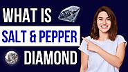 What is Salt and Pepper Diamond? Everything about Salt and Pepper Diamond