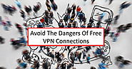 Avoid the dangers of free VPN connections.