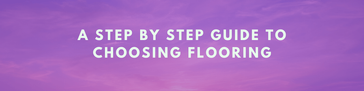 Headline for A Step by Step Guide to Choosing Flooring
