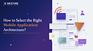 How to Select the Right Mobile Application Architecture?