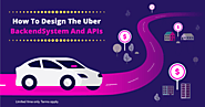 How To Design The Uber Backend System And APIs