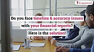 Do you face timeline & accuracy issues with your financial reports? Here is the solution!