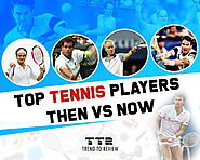 Top Tennis Players: Then vs. Now | Trend To Review