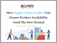 How Supply Chain Leaders Can Ensure Product Availability Amid The New Normal