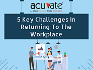 5 Key Challenges In Returning To The Workplace - Acuvate