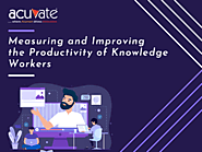 Measuring and improving the Productivity of Knowledge Workers - Acuvate