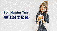 Cold-weather Wellness: Tips to Stay Healthy & Safe This Winter