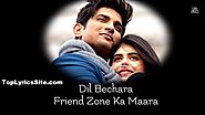 Friendzone Lyrics – Dil Bechara | A.R Rahman - TopLyricsSite.com