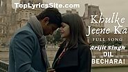 Khulke Jeene Ka Lyrics – Dil Bechara | Arijit Singh - TopLyricsSite.com