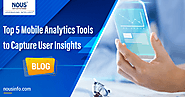 Top 5 Mobile Analytics Tools to Capture User Insights
