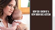 How do I know if a new born baby has autism | Onset of autism | Early signs of autism