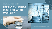 How is ferric chloride going to be used for water treatment?