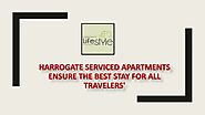 Harrogate Serviced Apartments Ensure The Best Stay For All Travelers'