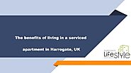 The benefits of living in a serviced apartment in Harrogate, UK