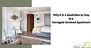 Why it is a Good Idea to Stay in a Harrogate Serviced Apartment.