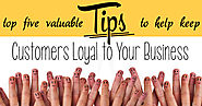 5 Valuable Tips to Help Keep Customers Loyal to Your Business