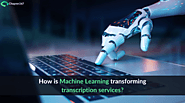 Things to understand the impact of Machine Learning over Transcription Industry