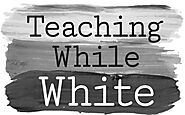 Foundational Texts — Teaching While White