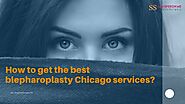 How to get the best blepharoplasty Chicago services