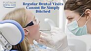 Regular Dental Visits Cannot Be Simply Ditched