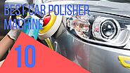 Best Car Polisher Machine Reviews - Dr Car Polisher