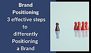 Brand Positioning- 3 effective steps to differently Positioning a Brand