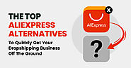The Top AliExpress Alternatives To Quickly Get Your Dropshipping Business Off The Ground