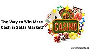 The Way to win More Cash in Satta Market?