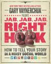 Jab, Jab, Jab, Right Hook: How to Tell Your Story in a Noisy, Social World