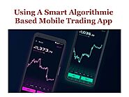 Using a smart algorithmic based mobile trading app