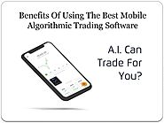 Benefits Of Using The Best Mobile Algorithmic Trading Software